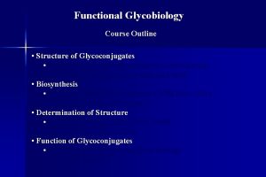 Functional Glycobiology Course Outline Structure of Glycoconjugates sugar