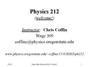 Physics 212 welcome Instructor Chris Coffin Wngr 309