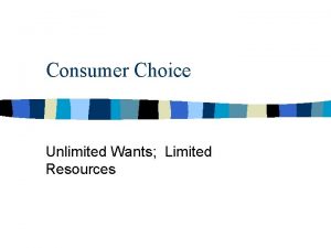 Consumer Choice Unlimited Wants Limited Resources Main Ideas