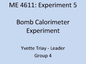ME 4611 Experiment 5 Bomb Calorimeter Experiment Yvette
