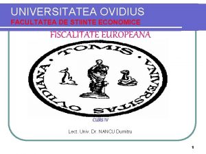 UNIVERSITATEA OVIDIUS FACULTATEA DE STIINTE ECONOMICE FISCALITATE EUROPEANA