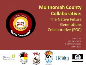 Multnomah County Collaborative The Native Future Generations Collaborative