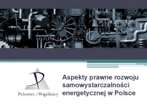 Aspekty prawne rozwoju samowystarczalnoci energetycznej w Polsce 2