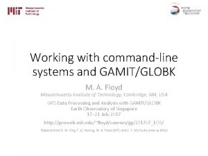 Working with commandline systems and GAMITGLOBK M A