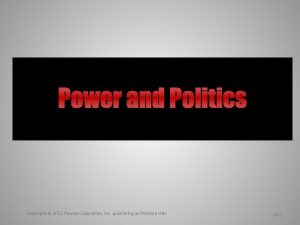 Power and Politics Copyright 2011 Pearson Education Inc