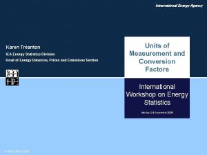 International Energy Agency Karen Tranton IEA Energy Statistics