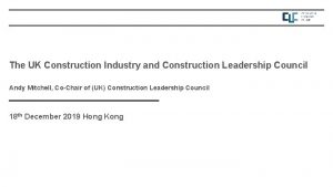 The UK Construction Industry and Construction Leadership Council