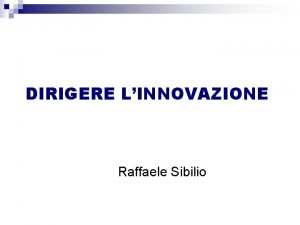 DIRIGERE LINNOVAZIONE Raffaele Sibilio LAPPROCCIO PER PROCESSI Lapproccio