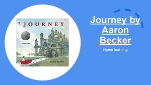 Journey by Aaron Becker Home learning Home Learning