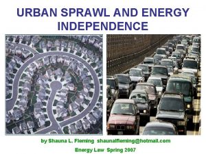 URBAN SPRAWL AND ENERGY INDEPENDENCE by Shauna L