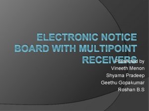 ELECTRONIC NOTICE BOARD WITH MULTIPOINT RECEIVERS Presented by