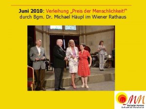 Juni 2010 Verleihung Preis der Menschlichkeit durch Bgm