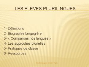LES ELEVES PLURILINGUES 1 Dfinitions 2 Biographie langagire