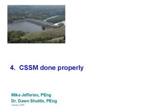 4 CSSM done properly Mike Jefferies PEng Dr