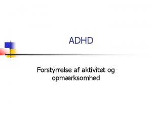 ADHD Forstyrrelse af aktivitet og opmrksomhed Diagnostiske kriterier