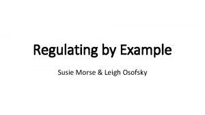 Regulating by Example Susie Morse Leigh Osofsky Regulatory