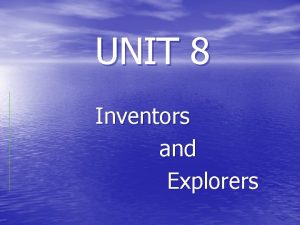 UNIT 8 Inventors and Explorers COLLECT Collect the