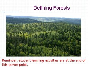 Defining Forests Reminder student learning activities are at