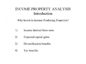 INCOME PROPERTY ANALYSIS Introduction INCOME PROPERTY ANALYSIS Introduction