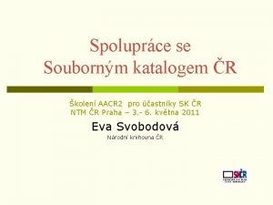 Spoluprce se Soubornm katalogem R kolen AACR 2