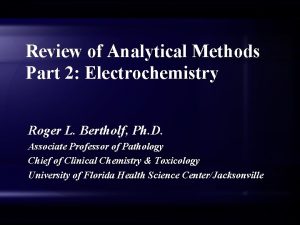 Review of Analytical Methods Part 2 Electrochemistry Roger
