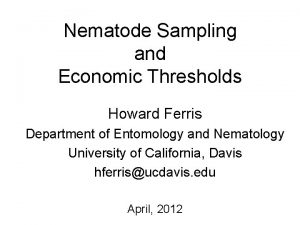 Nematode Sampling and Economic Thresholds Howard Ferris Department