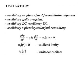 OSCILTORY osciltory se zpornm diferencilnm odporem osciltory zptnovazebn