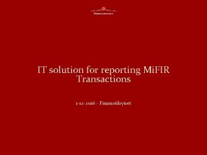 IT solution for reporting Mi FIR Transactions 1