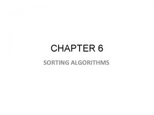 CHAPTER 6 SORTING ALGORITHMS Sorting Definition sorting is