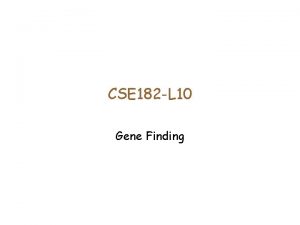 CSE 182 L 10 Gene Finding Gene Features