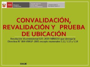 CONVALIDACIN REVALIDACIN Y PRUEBA DE UBICACIN Resolucin Viceministerial