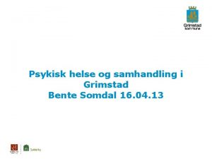 Psykisk helse og samhandling i Grimstad Bente Somdal