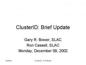 Cluster ID Brief Update Gary R Bower SLAC