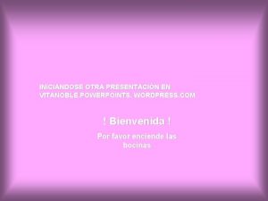 INICIANDOSE OTRA PRESENTACIN EN VITANOBLE POWERPOINTS WORDPRESS COM