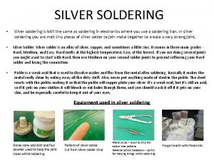 SILVER SOLDERING Silver soldering is NOT the same