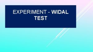 EXPERIMENT WIDAL TEST Aim To perform Widal test