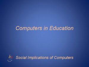 Computers in Education Social Implications of Computers Pop