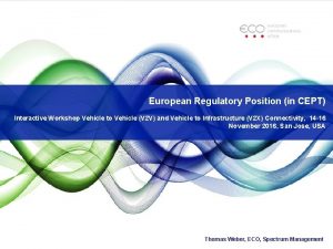 European Regulatory Position in CEPT Interactive Workshop Vehicle