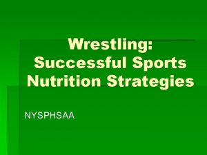Wrestling Successful Sports Nutrition Strategies NYSPHSAA Wrestling A