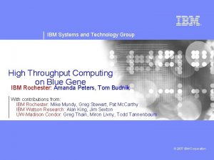 IBM Systems and Technology Group High Throughput Computing