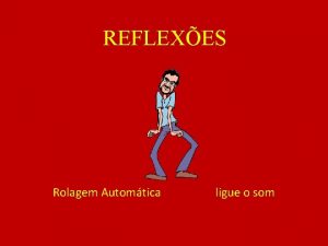 REFLEXES Rolagem Automtica ligue o som Quando algo