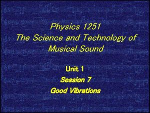 Physics 1251 The Science and Technology of Musical