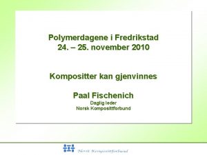 Polymerdagene i Fredrikstad 24 25 november 2010 Kompositter
