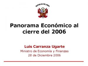 Panorama Econmico al cierre del 2006 Luis Carranza