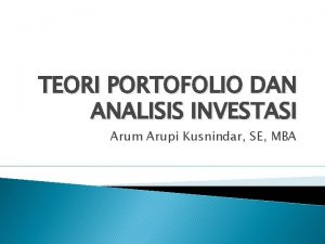 TEORI PORTOFOLIO DAN ANALISIS INVESTASI Arum Arupi Kusnindar