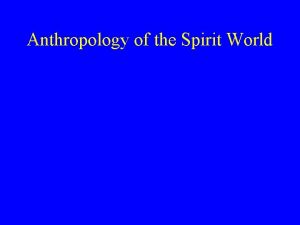 Anthropology of the Spirit World Anthropology of the