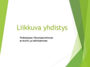 Liikkuva yhdistys Yhdistyksen liikuntatoiminnan arviointi ja kehittminen Liikkuva