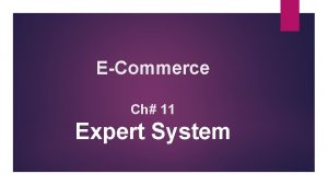 ECommerce Ch 11 Expert System WHAT IS EXPERT