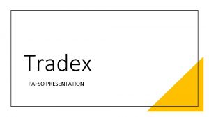 Tradex PAFSO PRESENTATION Tradex was founded by five