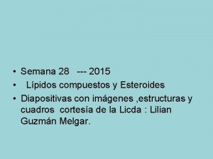 Semana 28 2015 Lpidos compuestos y Esteroides Diapositivas